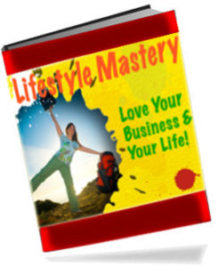, Your Free 50 Page eBook:  Lifestyle Mastery -Love Your Business &#038; Your Life!, BusinessBackpacker | Online Business Consulting